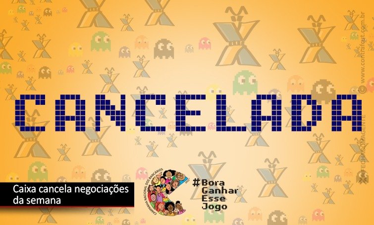 Canceladas negociações desta semana com a Caixa