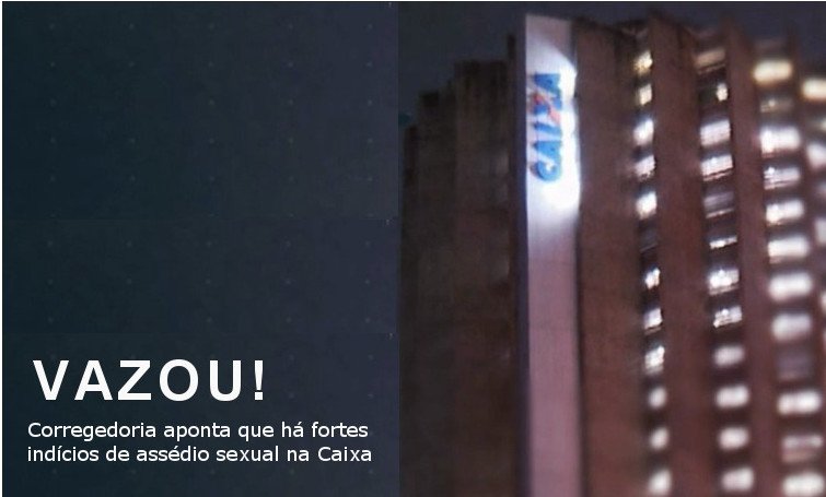 Imprensa divulga “relatório secreto” de assédio na Caixa